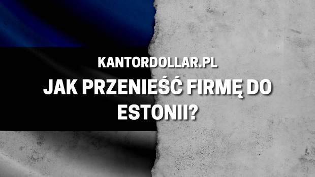 Jak przenieść firmę do Estonii?